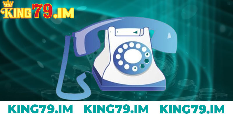 Liên Hệ King79 Để Được Tư Vấn Và Hỗ Trợ Mọi Thắc Mắc 2 Liên hệ king79 qua số điện thoại