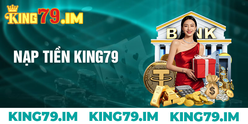 Lợi Ích Nạp Tiền King79