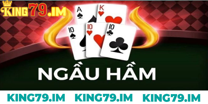 Ngau Ham King79 La Gi Game Bai Can Nao Tai Nha Cai