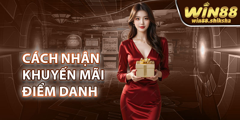 Cách nhận khuyến mãi điểm danh Win88