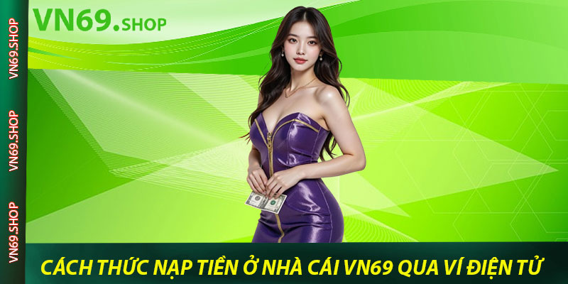 Cách thức nạp tiền ở nhà cái VN69 qua ví điện tử