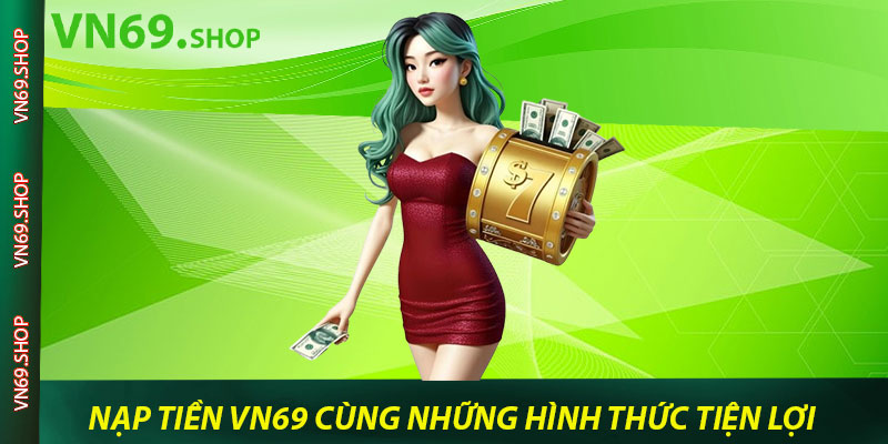 Nạp tiền VN69 cùng những hình thức tiện lợi cho người chơi