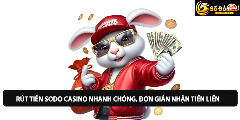Rút tiền Sodo Casino nhanh chóng, đơn giản nhận tiền liền
