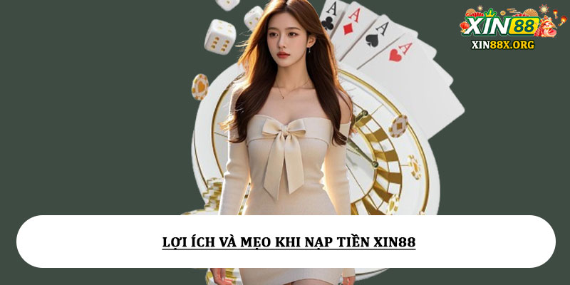 Nạp tiền Xin88 - Hướng dẫn giao dịch an toàn nhanh chóng 6 Lợi Ích Và Mẹo Khi Nạp Tiền Xin88