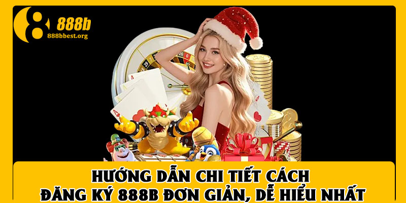Hướng dẫn chi tiết cách đăng ký 888B đơn giản, dễ hiểu nhất 1 Hướng dẫn chi tiết cách đăng ký 888B đơn giản, dễ hiểu nhất